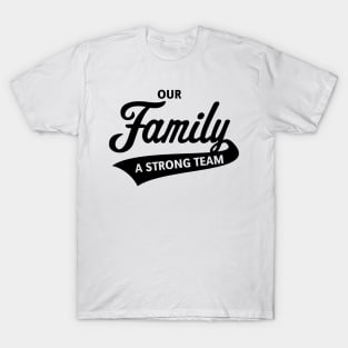 Our Family - A Strong Team (Black) T-Shirt